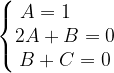 \dpi{120} \left\{\begin{matrix} A=1\; \; \; \; \; \; \; \\ 2A+B=0\\ B+C=0 \end{matrix}\right.
